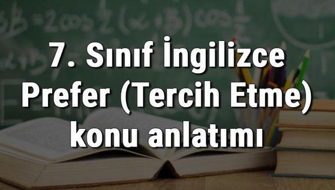 7. Sınıf İngilizce Prefer (Tercih Etme) konu anlatımı