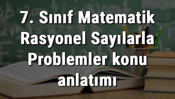 7. Sınıf Matematik Rasyonel Sayılarla Problemler konu anlatımı