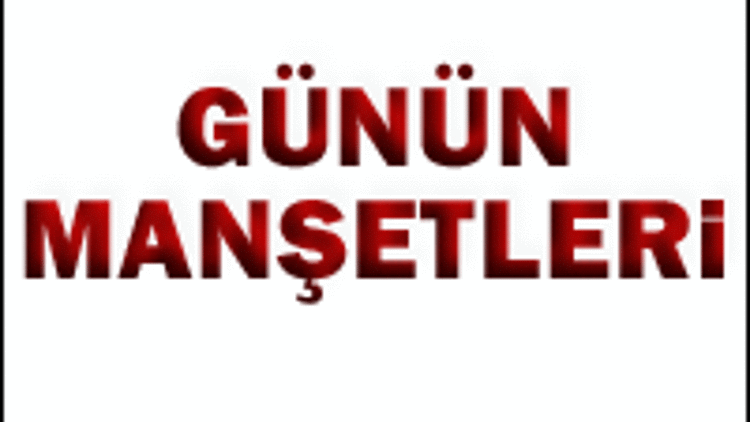 Günün manşetleri