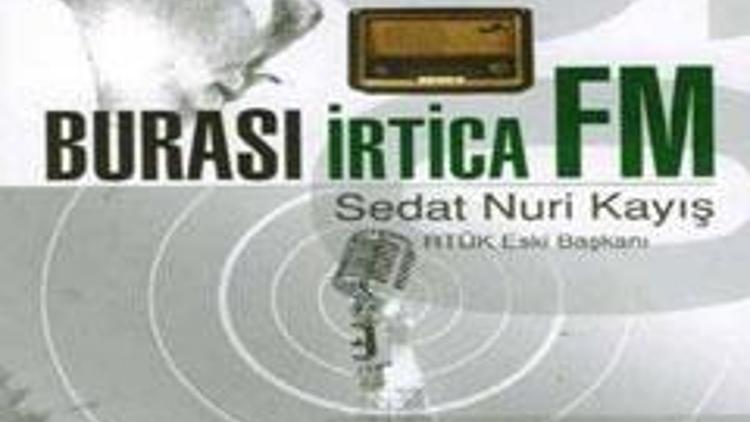 “Burası İrtica FM”