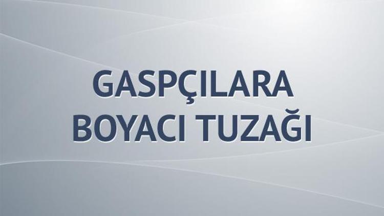 Gaspçılara boyacı tuzağı