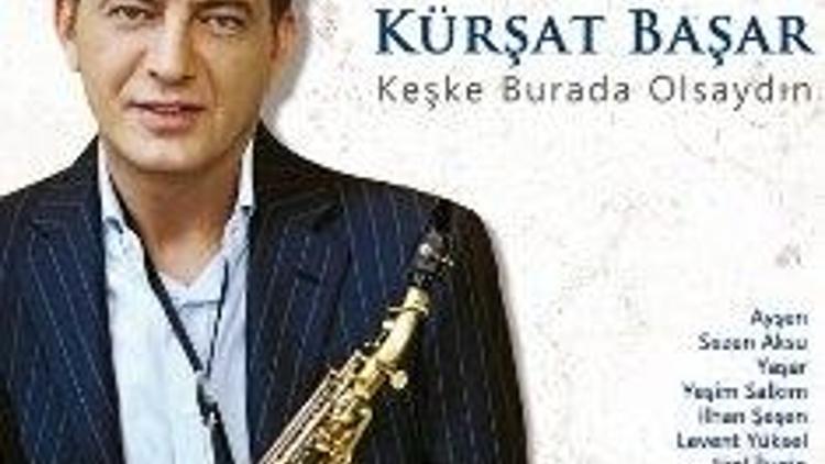 Kürşat Başar / Keşke Burada Olsaydı