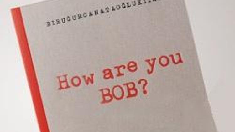 “How are you BOB” için onlar ne dedi