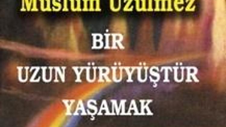 Bir Uzun Yürüyüştür Yaşamak / Müslüm Üzülmez