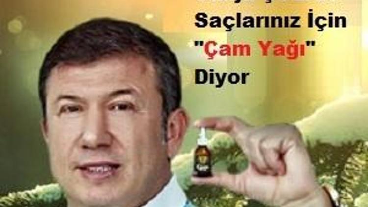 Tanju Çolak saçları için çam yağı diyor.