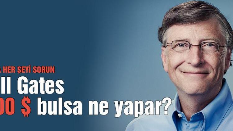 Bill Gates 100$ bulsa ne yapar