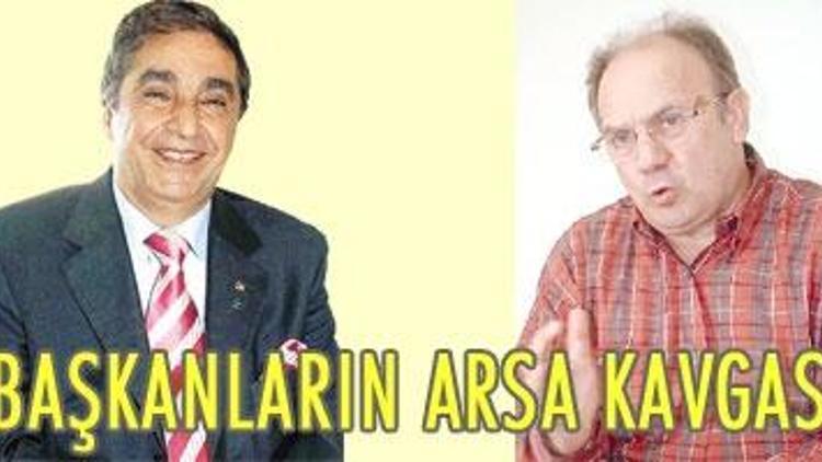 Başkanların arsa kavgası