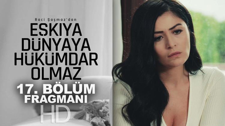 Eşkıya Dünyaya Hükümdar Olmaz 17. Bölüm Fragmanı izle