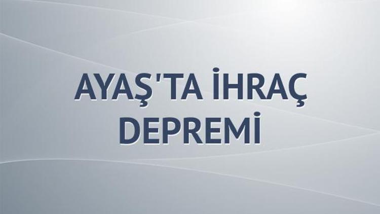 Ayaşta ihraç depremi