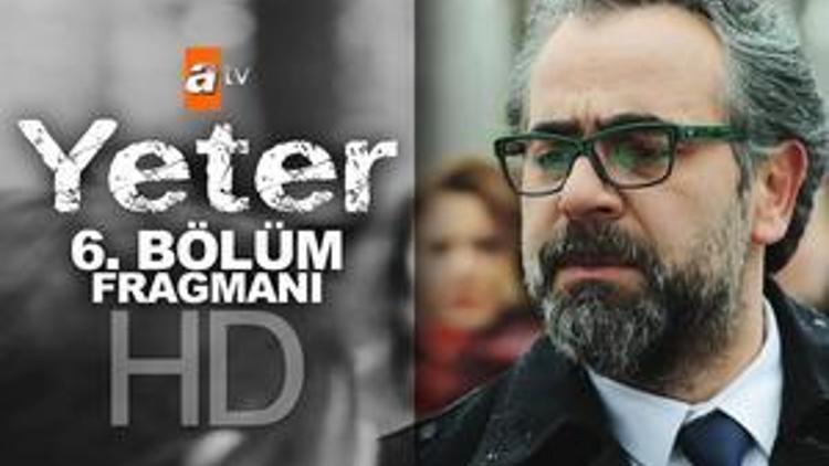 Yeter dizisinin yeni bölümünde neler olacak – 6. bölüm fragmanını izle