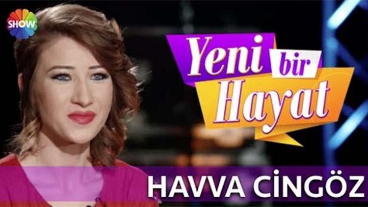 Yeni Bir Hayat yarışmacısı Havva Cingöz kimdir