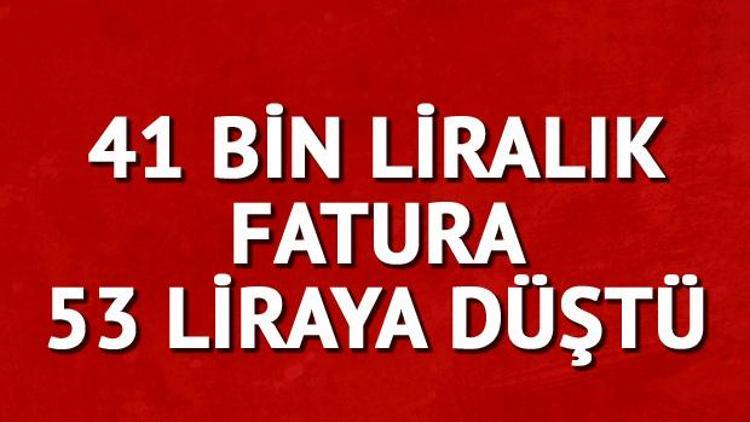 41 bin lira gelen fatura 53 liraya düşürüldü