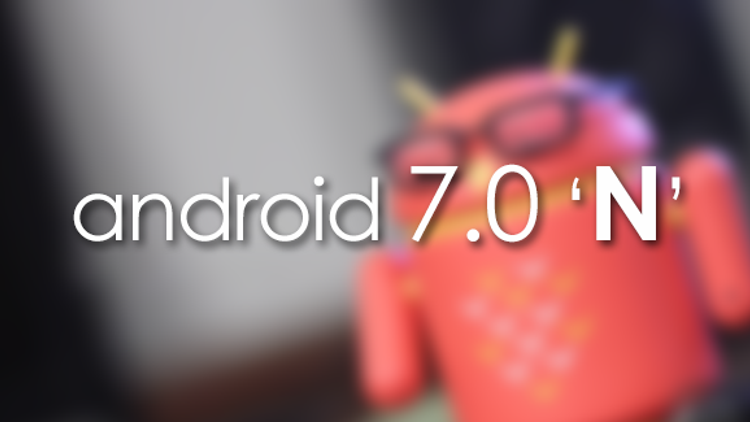 Android 7.0 Nnin ilk görüntüleri ortaya çıktı