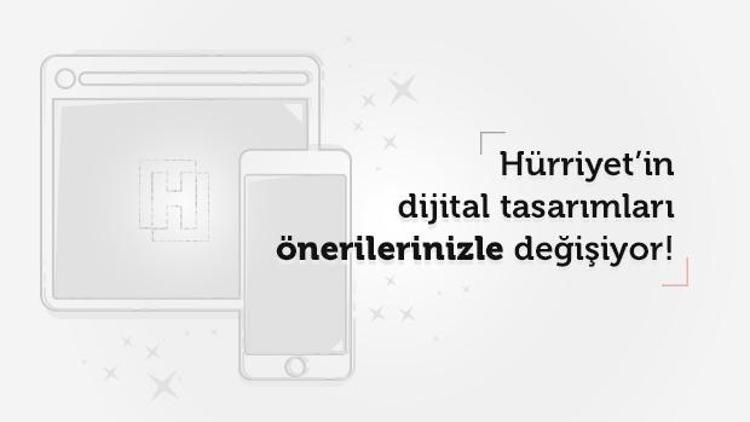 Hürriyet’in dijital tasarımları önerilerinizle değişiyor