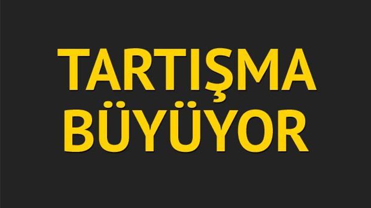 Tartışma büyüyor