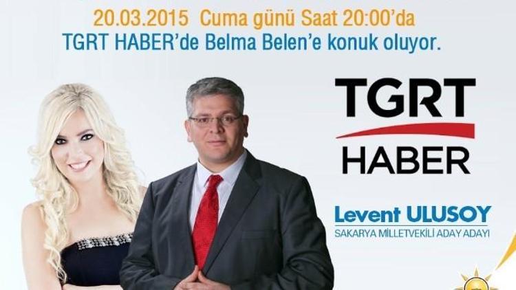 Aday Adayı Levent Ulusoy, Tgrt Haber’e Konuk Olacak