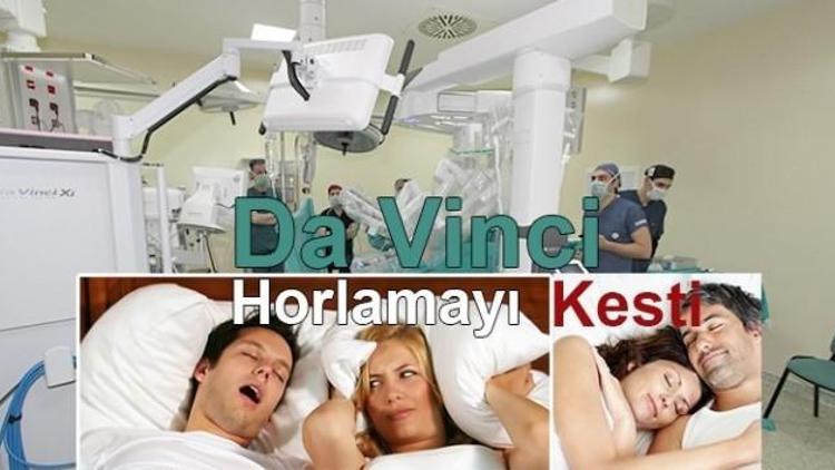 Da Vinci Ameliyat Robotu Horlamayı Kesti