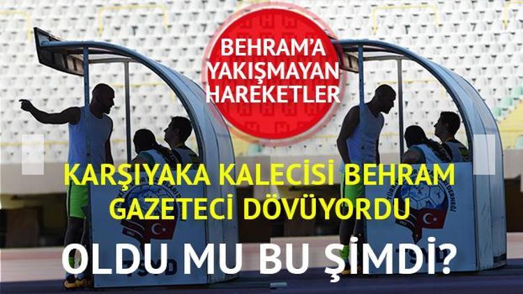 Karşıyaka yedek kalecisi Behramdan gazeteciye saldırı girişimi