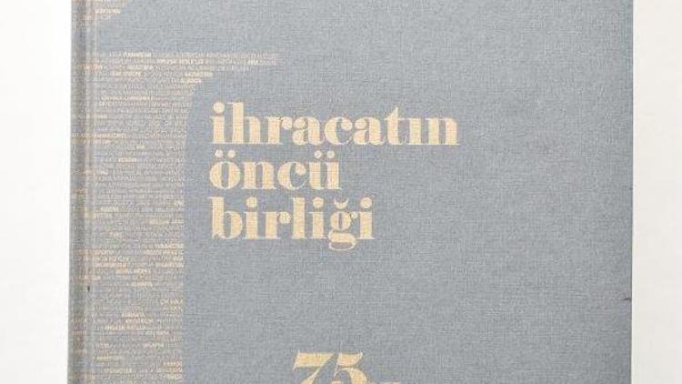 İhracatçılara kaynak niteliği taşıyacak kitap : İhracatın Öncü Birliği