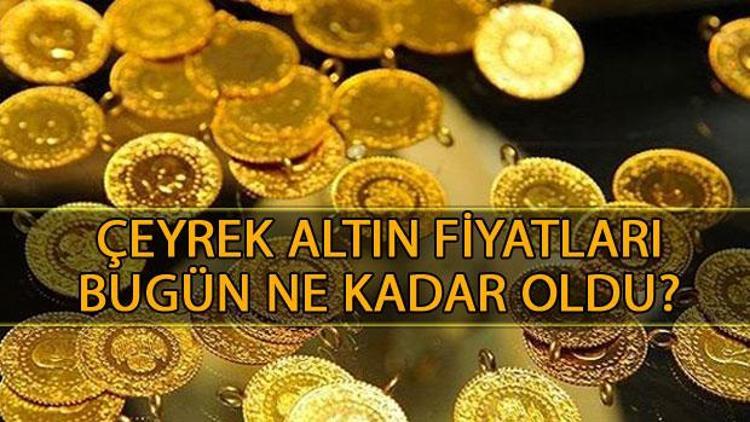 Çeyrek altın fiyatları bugün ne kadar - İşte altın fiyatlarında son durum