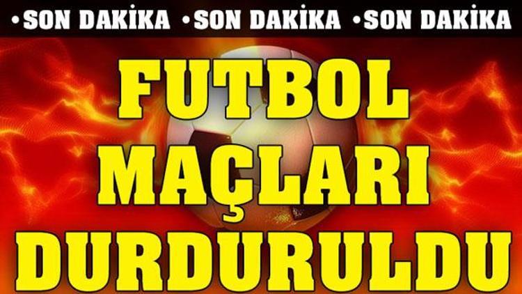 Şok karar Tüm futbol maçları durduruldu