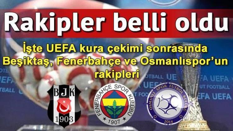 UEFAda rakipler belli oldu.. İşte Beşiktaş, Fenerbahçe ve Osmanlısporun rakipleri