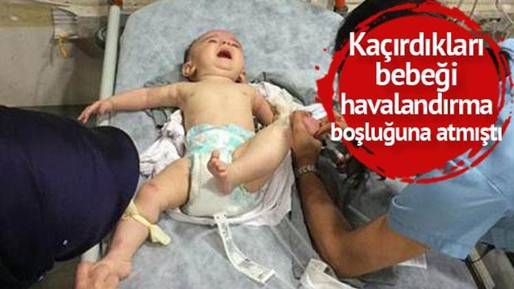 Kaçırdıkları bebeği havalandırma boşluğuna atmışlardı Mahkemeden flaş karar