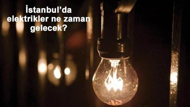 İstanbulda elektrikler ne zaman gelecek