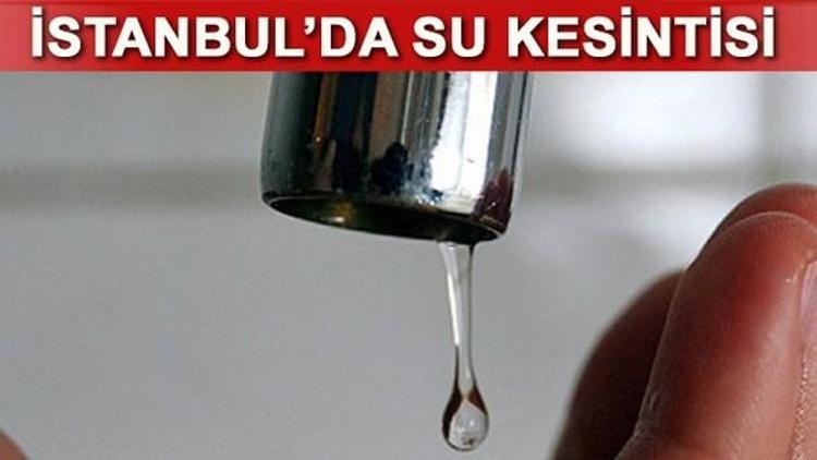 İstanbulda su kesintisi 9 ilçede gerçekleşecek