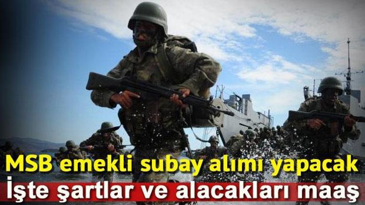 Milli Savunma Bakanlığı emekli subay ve astsubay alımı ne zaman yapılacak İşte personel maaşı detayları