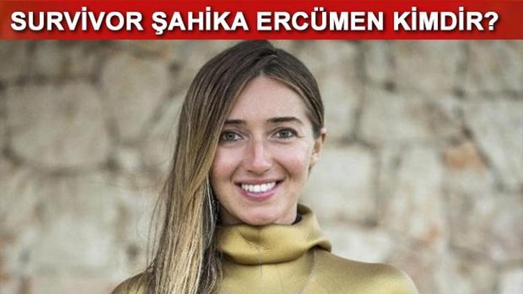 Ünlüler takımı yarışmacısı Şahika Ercümen kimdir Survivor Şahika elenecek mi