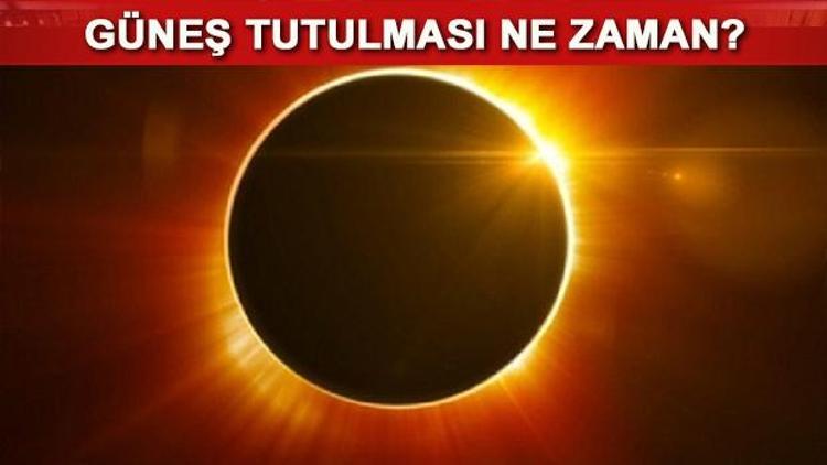 Güneş tutulması ne zaman Saat kaçta meydana gelecek