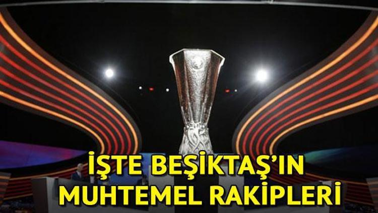 UEFA kura çekimi ne zaman saat kaçta İşte Beşiktaş UEFAda muhtemel rakipleri