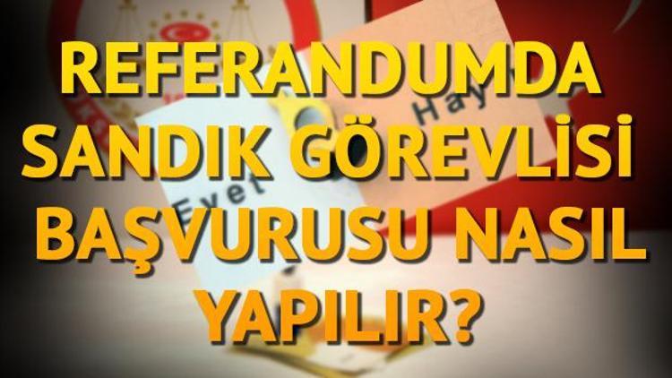 2017 Referandum sandık görevlisi başvurusu nasıl yapılır Sandık görevlisi ücreti ne kadar