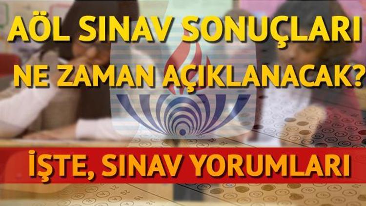 AÖL sınav sonuçları ne zaman açıklanır İşte, sınava dair bazı yorumlar