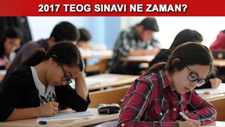 TEOG sınavı ne zaman yapılacak 2017 TEOG hangi gün yapılacak