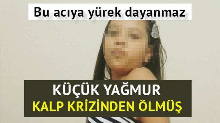 Küçük Yağmur kalp krizinden ölmüş