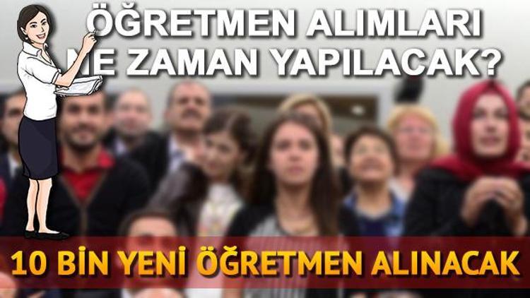 Öğretmen alımı ne zaman yapılacak 10 bin öğretmen atama başvurusu nasıl yapılacak