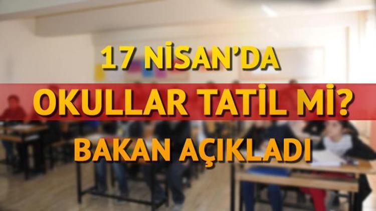 17 Nisan Pazartesi günü okullar ve üniversiteler tatil mi Bakan duyurdu