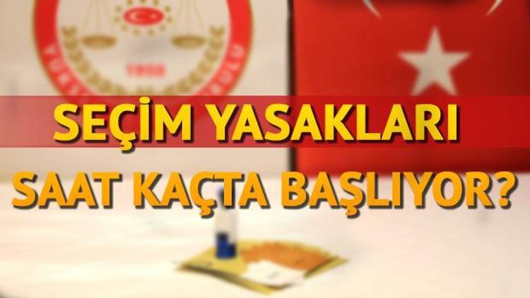 Seçim günü yasakları neler olacak Seçim yasakları saat kaçta başlayacak ve bitecek