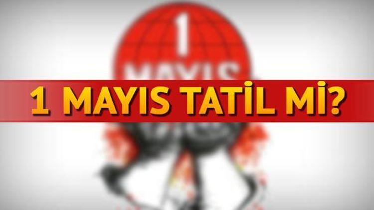 1 Mayıs resmi tatil olacak mı 1 Mayıs İşçi Bayramı yürüyüşü olacak mı