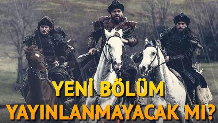 Diriliş Ertuğrul yeni bölüm fragmanı neden yayınlanmadı