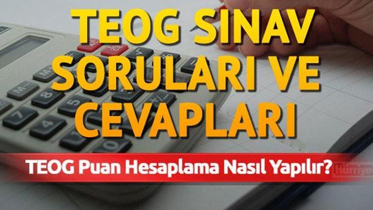 TEOG soruları ve cevapları öğrencilerin erişimine açıldı - TEOG puan hesaplama