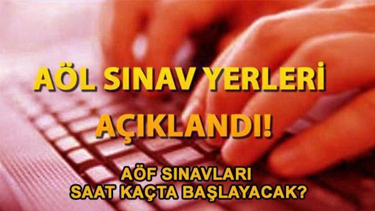 AÖF sınavları saat kaçta başlayacak AÖF giriş belgesi nasıl alınır