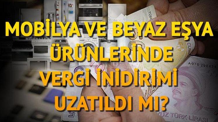 Beyaz eşya ve mobilyada vergi indirimi süresi uzatıldı mı Resmi Gazetede duyuruldu