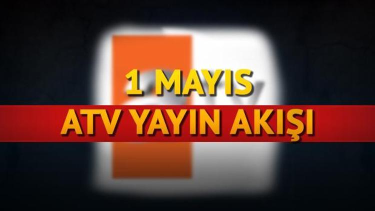 ATV 1 Mayıs yayın akışı