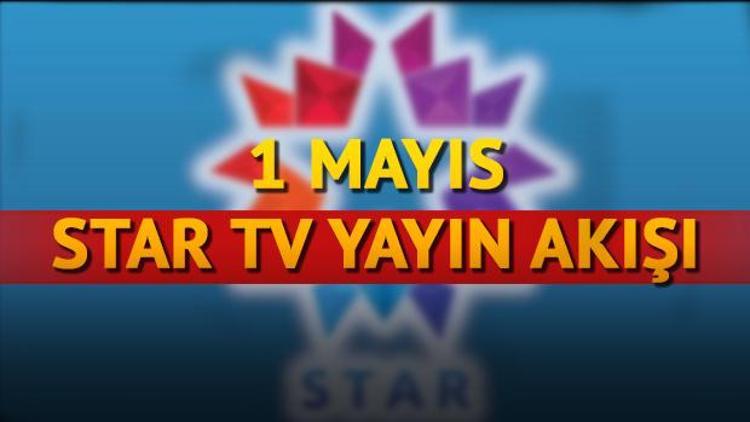 Star TV 1 Mayıs yayın akışı