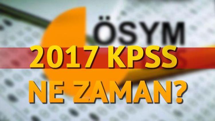 2017 KPSS sınavı ne zaman yapılacak KPSS sınav giriş belgesi ne zaman yayınlanacak