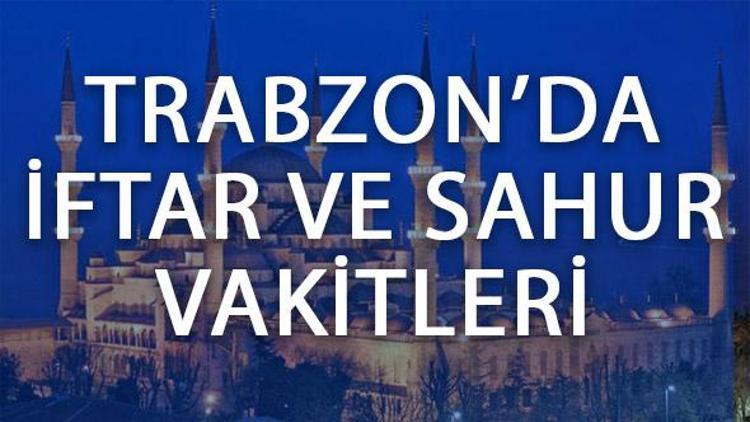 Trabzonda iftar saat kaçta açılacak Trabzon 2017 imsakiyesi