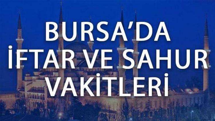 Bursada iftar saat kaçta açılacak Bursa 2017 Ramazan imsakiyesi